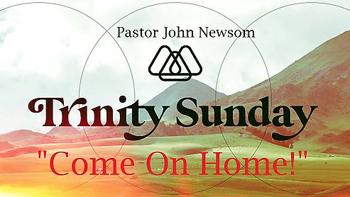Trinity Sunday:  "Come on Home"
